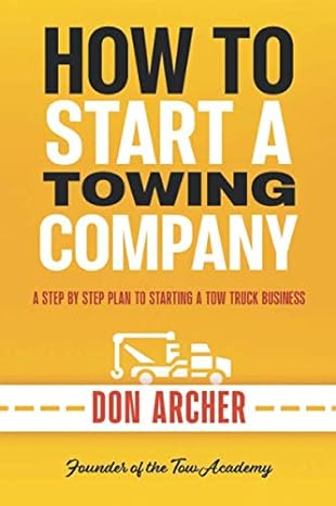 how to start a towing company a step by step plan to starting a tow truck business 1st edition don archer