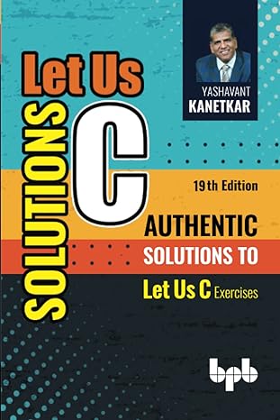 let us c solutions yashavan t kanetkar/o 1st edition yashavant kanetkar 9355512821, 978-9355512826