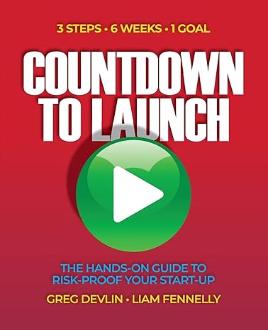 countdown to launch 3 steps / 6 weeks / 1 goal the hands on guide to risk proof your start up 1st edition