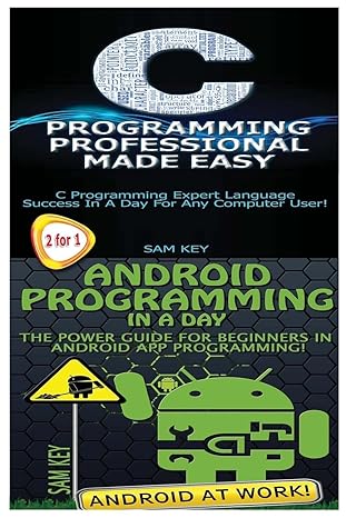 c programming professional made easy and android programming in a day 1st edition sam key 1511708557,