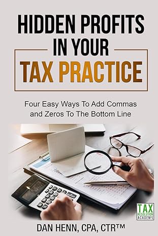 hidden profits in your tax practice four easy ways to add commas and zeros to the bottom line 1st edition dan