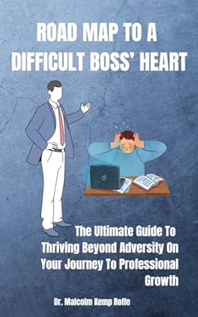 road map to a difficult boss heart the ultimate guide to thriving beyond adversity on your journey to
