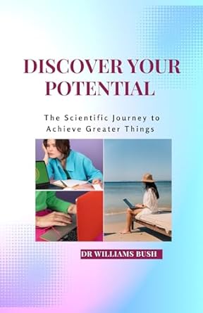 Discover Your Potential The Scientific Journey To Achieve Greater Things