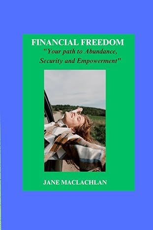 financial freedom your path to abundance security and empowerment 1st edition jane maclachlan b0csb53jts,