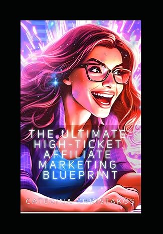 the ultimate high ticket affiliate marketing blueprint how to make money with affiliate marketing 1st edition