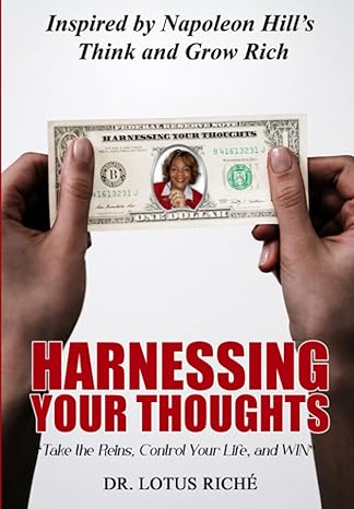 harnessing your thoughts take the reins control your life and win 1st edition dr lotus riche ,angela elting