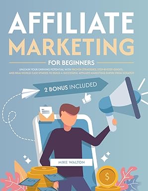 affiliate marketing for beginners unleash your earning potential with proven strategies step by step guides