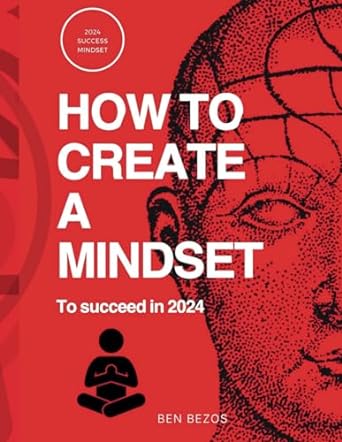 how to create a mindset to succeed in 2024 1st edition ben bezos b0csfwbk6k, 979-8876259523