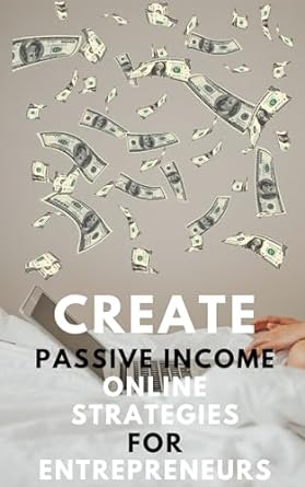 creating passive income online strategies for entrepreneurs 1st edition david lewandowski b0crqgcsw3