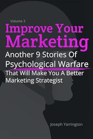 improve your marketing vol 3 another 9 stories of psychological warfare that will make you a better marketing