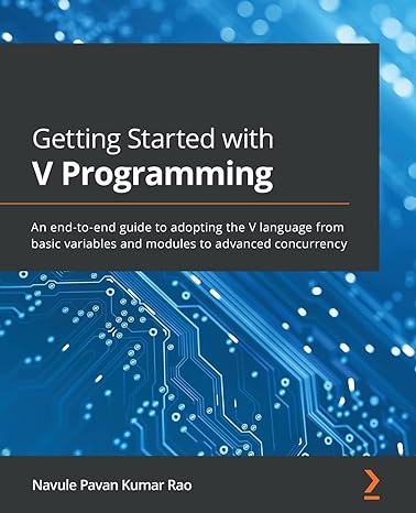 getting started with v programming an end to end guide to adopting the v language from basic variables and