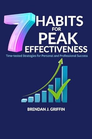 7 habits for peak effectiveness time tested strategies for personal and professional success 1st edition