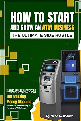 how to start and grow an atm business the ultimate side hustle 1st edition noah wieder b0cs3sbtqj,