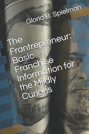 the frantrepreneur basic franchise information for the mildly curious 1st edition gloria r spielman