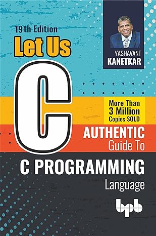 let us c authentic guide to c programming language 1st edition yashavant kanetkar 9355512767, 978-9355512765