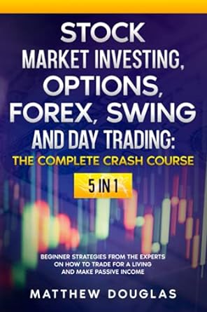 stock market investing the complete crash course 5 in 1 options forex swing and day trading beginner