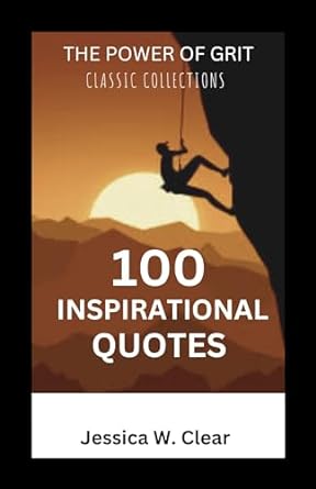 the power of grit 100 inspirational quotes 1st edition jessica w clear b0cn558dfp