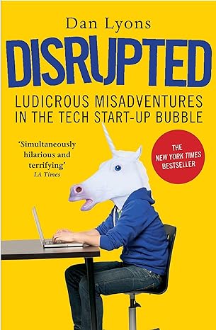 disrupted ludicrous misadventures in the tech start up bubble paperback apr 06 2017 dan lyons 1st edition dan