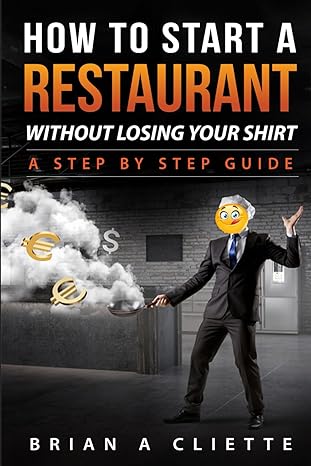 how to start a restaurant without losing your shirt a step by step guide 1st edition brian cliette