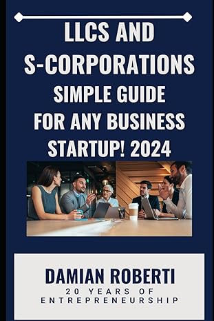 llcs and s corporations simple guide for any business startup 2024 1st edition damian roberti b0csbbl3s9,
