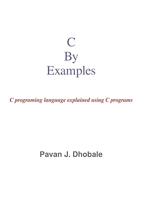 c by examples a book on c programing language 1st edition pavan j dhobale b09rtyql7d, 979-8795154732