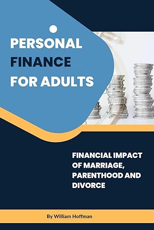 personal finance for adults financial impact of marriage parenthood and divorce 1st edition mr william