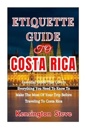 etiquette guide to costa rica essential guide that covers everything you need to know to make the most of