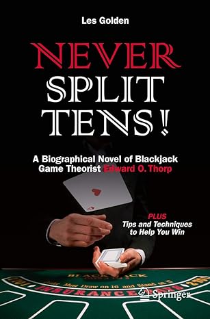 never split tens a biographical novel of blackjack game theorist edward o thorp plus tips and techniques to