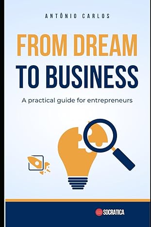 from dream to business a practical guide for entrepreneurs 1st edition antonio carlos b0cs9ssnh4,