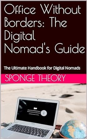 office without borders the digital nomads guide the ultimate handbook for digital nomads 1st edition sponge