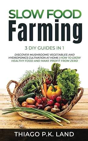 slow food farming 3 diy guides in 1 discover mushrooms vegetables and hydroponics cultivation at home how to