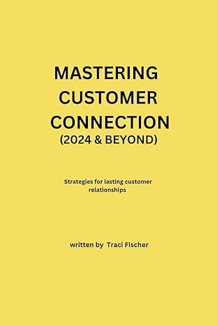 mastering customer connection strategies for lasting customer relationships 1st edition traci fischer