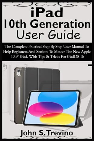 ipad 10th generation user guide the complete practical step by step user manual to help beginners and seniors