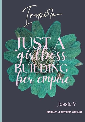 just a girl boss building her empire build your empire grow your brand book 1 1st edition jessie v