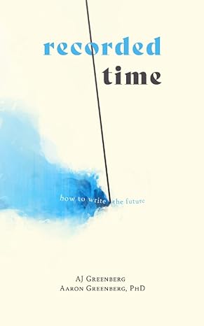 recorded time how to write the future 1st edition aaron lee greenberg phd ,aj greenberg ,toby altman phd