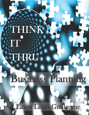 think it thru business planning easy walk thru to the creation of a business plan 1st edition laura leigh