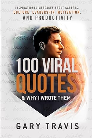 100 viral quotes and why i wrote them 1st edition gary travis b0bt1zlsg9, 979-8374304817