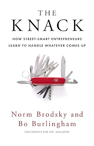 the knack how street smart entrepreneurs learn to handle whatever comes up norm brodsky and bo burlingham 1st