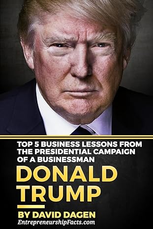 donald trump the art of getting attention top 5 business lessons from the presidential campaign of a