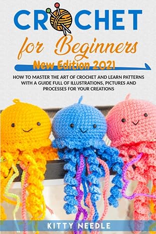 crochet for beginners how to master the art of crochet and learn patterns with a guide full of illustrations