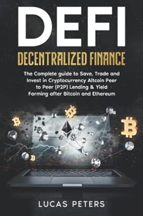 decentralized finance the complete guide to save trade and invest in cryptocurrency altcoin peer to peer