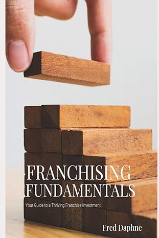 franchising fundamentals your guide to a thriving franchise investment 1st edition fred daphne b0cntmlm82,