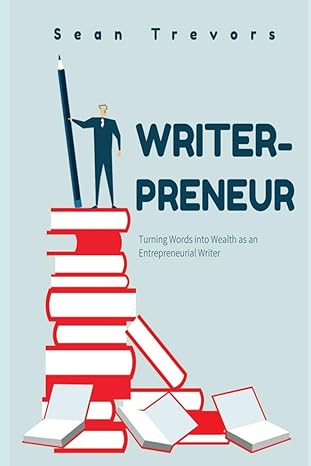 writer preneur turning words into wealth as an entrepreneurial writer 1st edition sean trevors b0cnpt7sjk,