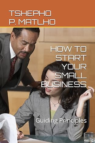 how to start your small business guiding principles 1st edition t p tshepho phemelo matlho m b0cnzshf4q,