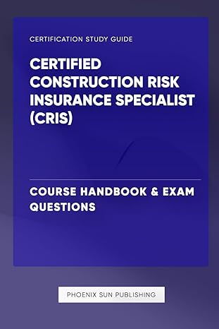 certified construction risk insurance specialist course handbook and exam questions 1st edition ps publishing