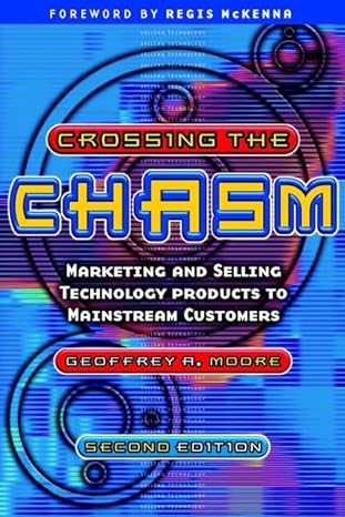 crossing the chasm marketing and selling technology products to mainstream customers revised edition geoffrey