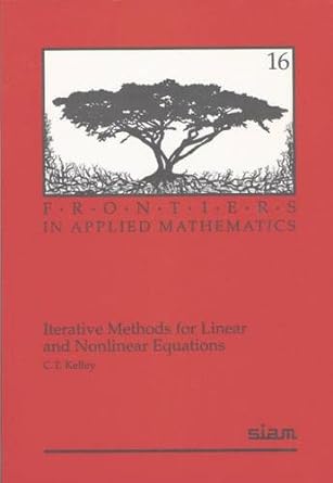 iterative methods for linear and nonlinear equations 1st edition c. t. kelley 0898713528, 978-0898713527