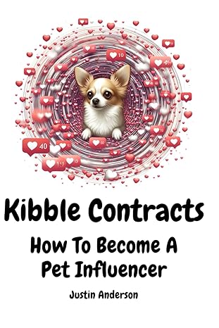 kibble contracts how to become a pet influencer 1st edition justin anderson b0crz24d4m, 979-8875577369