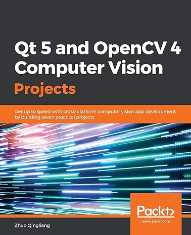 qt 5 and opencv 4 computer vision projects get up to speed with cross platform computer vision app