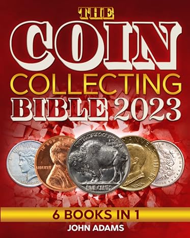 the coin collecting bible 2023 6 in 1 the ultimate guide for beginners to start your coin collection how to